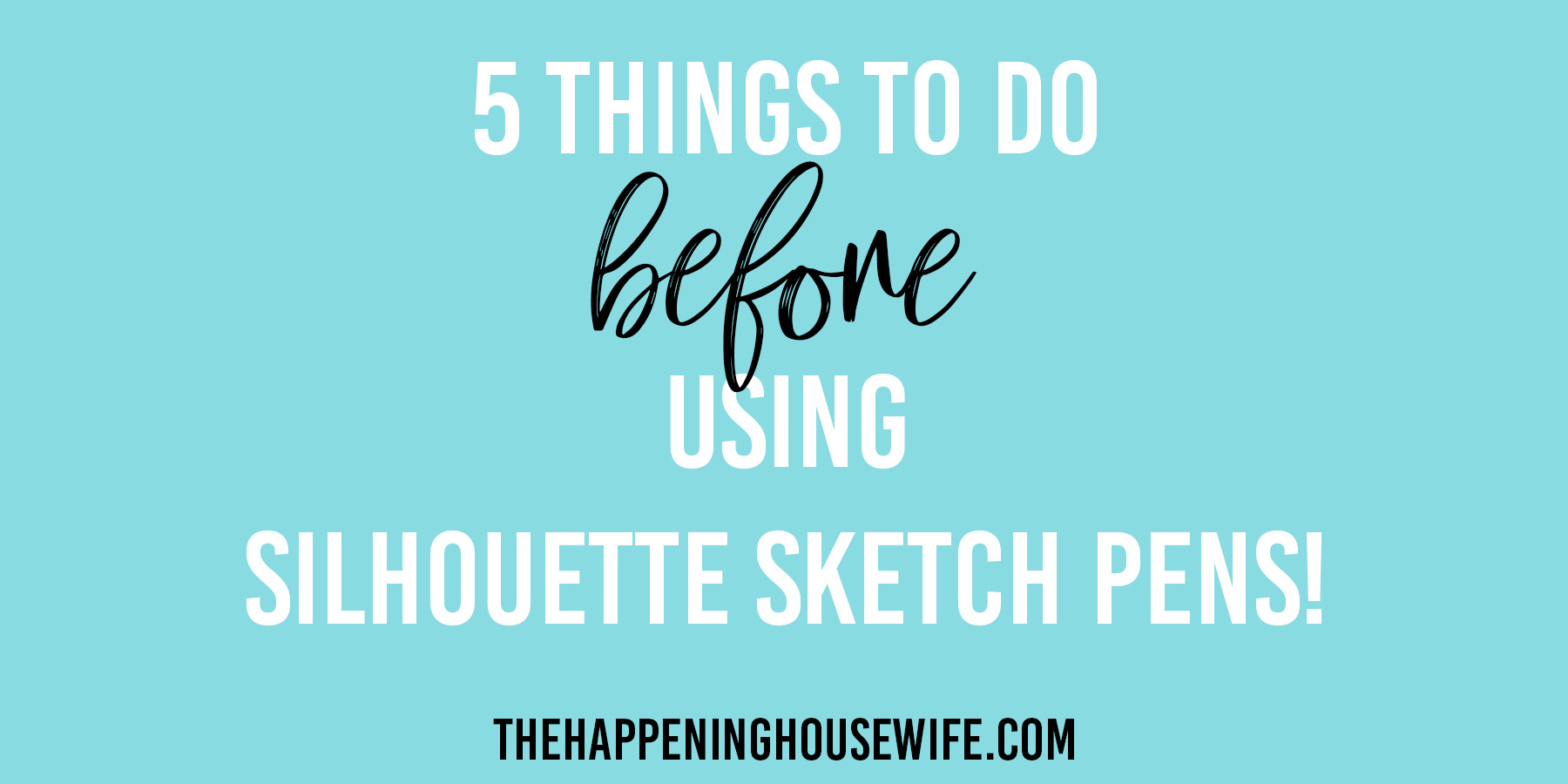 5 Things To Do BEFORE Using Silhouette Sketch Pens